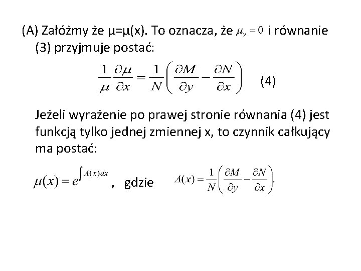 (A) Załóżmy że µ=µ(x). To oznacza, że (3) przyjmuje postać: i równanie (4) Jeżeli