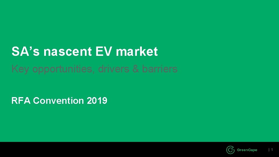 SA’s nascent EV market Key opportunities, drivers & barriers RFA Convention 2019 | 1