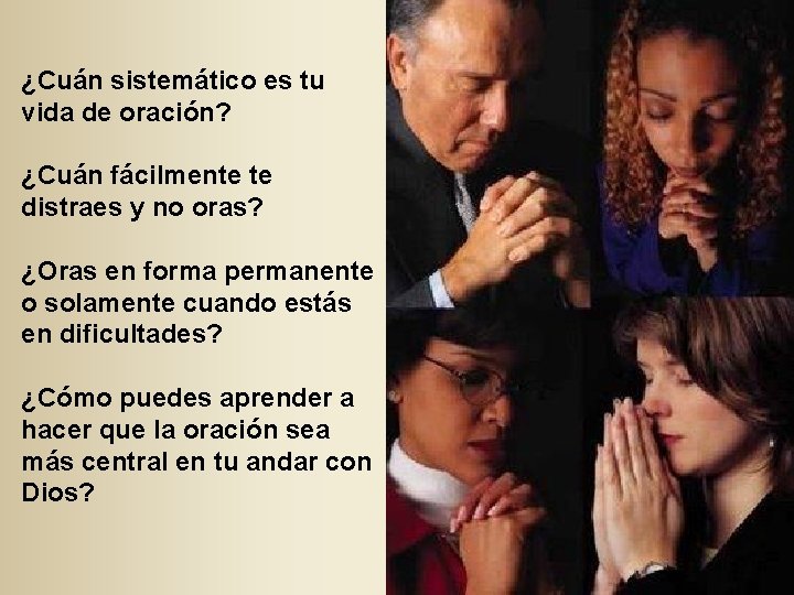 ¿Cuán sistemático es tu vida de oración? ¿Cuán fácilmente te distraes y no oras?