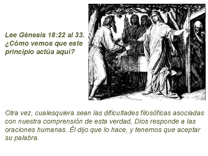 Lee Génesis 18: 22 al 33. ¿Cómo vemos que este principio actúa aquí? Otra