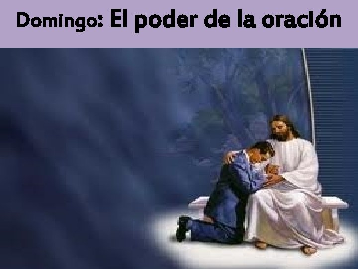 Domingo: El poder de la oración 