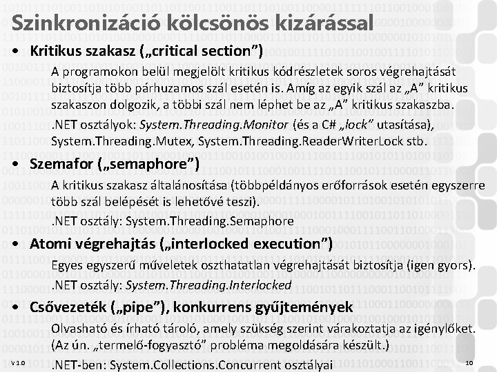 Szinkronizáció kölcsönös kizárással • Kritikus szakasz („critical section”) A programokon belül megjelölt kritikus kódrészletek