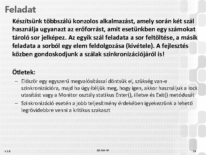 Feladat Készítsünk többszálú konzolos alkalmazást, amely során két szál használja ugyanazt az erőforrást, amit