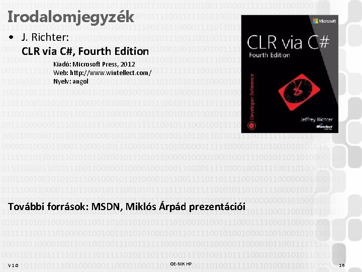 Irodalomjegyzék • J. Richter: CLR via C#, Fourth Edition Kiadó: Microsoft Press, 2012 Web: