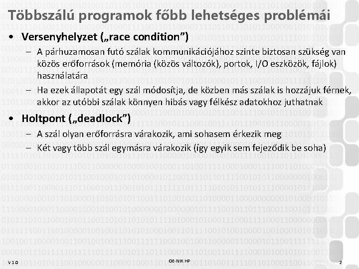 Többszálú programok főbb lehetséges problémái • Versenyhelyzet („race condition”) – A párhuzamosan futó szálak