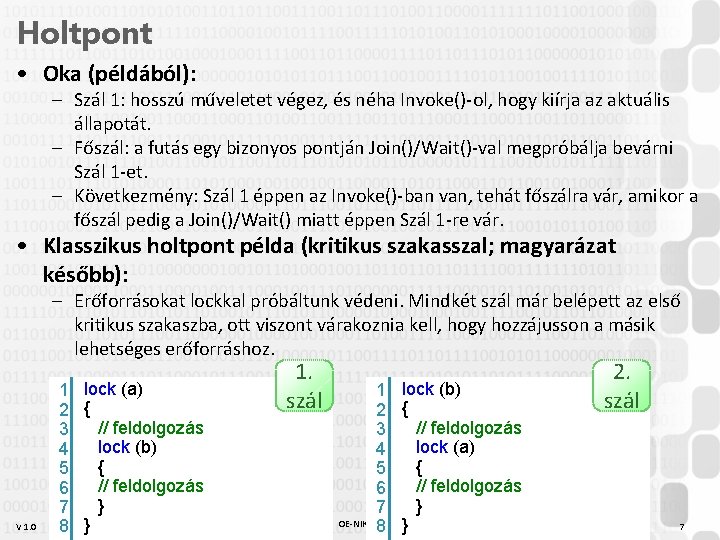 Holtpont • Oka (példából): – Szál 1: hosszú műveletet végez, és néha Invoke()-ol, hogy