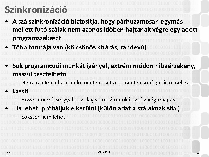 Szinkronizáció • A szálszinkronizáció biztosítja, hogy párhuzamosan egymás mellett futó szálak nem azonos időben