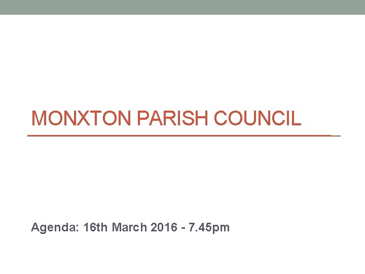 MONXTON PARISH COUNCIL Agenda: 16 th March 2016 - 7. 45 pm 