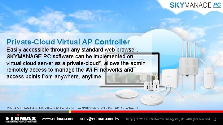 Private-Cloud Virtual AP Controller Easily accessible through any standard web browser, SKYMANAGE PC software