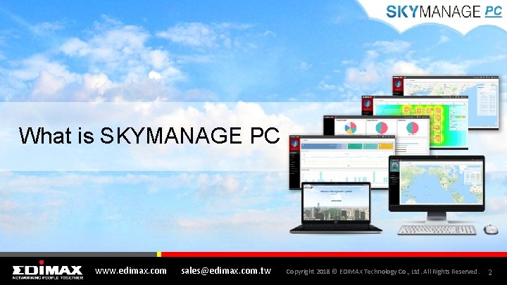 What is SKYMANAGE PC www. edimax. com sales@edimax. com. tw Copyright 2018 © EDIMAX