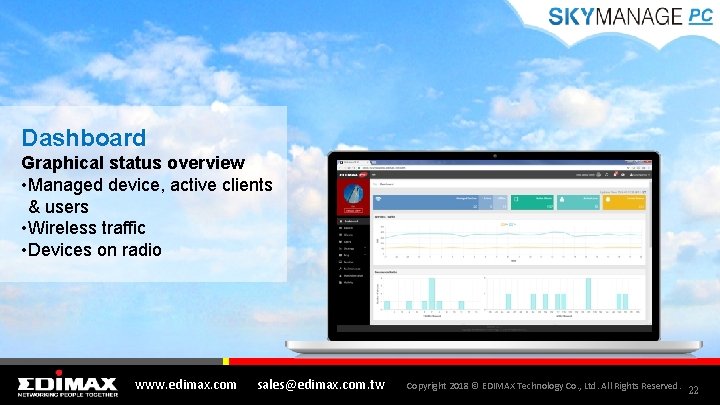 Dashboard Graphical status overview • Managed device, active clients & users • Wireless traffic