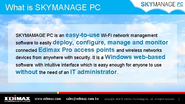 What is SKYMANAGE PC SKYMAMAGE PC is an easy-to-use Wi-Fi network management software to