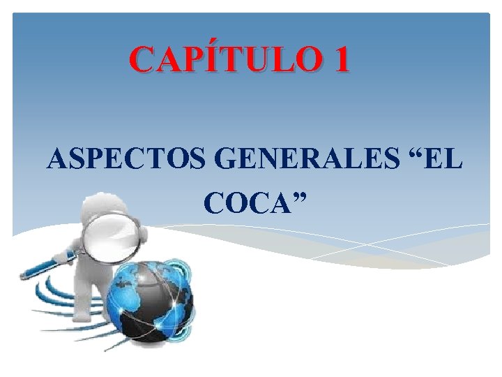 CAPÍTULO 1 ASPECTOS GENERALES “EL COCA” 