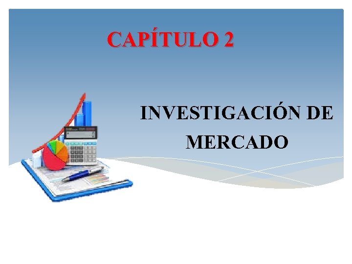 CAPÍTULO 2 INVESTIGACIÓN DE MERCADO 