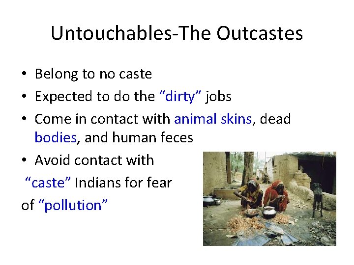 Untouchables-The Outcastes • Belong to no caste • Expected to do the “dirty” jobs