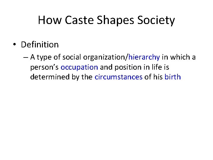 How Caste Shapes Society • Definition – A type of social organization/hierarchy in which