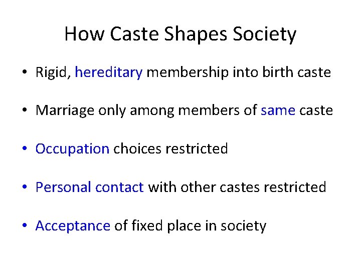 How Caste Shapes Society • Rigid, hereditary membership into birth caste • Marriage only