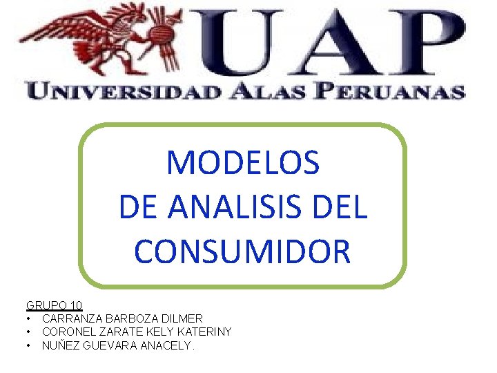 MODELOS DE ANALISIS DEL CONSUMIDOR GRUPO 10 • CARRANZA BARBOZA DILMER • CORONEL ZARATE