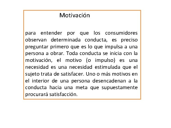 Motivación para entender por que los consumidores observan determinada conducta, es preciso preguntar primero