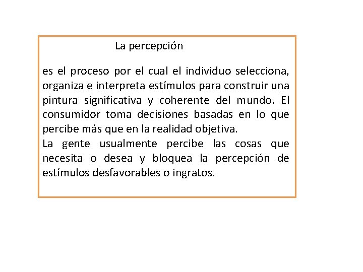 La percepción es el proceso por el cual el individuo selecciona, organiza e interpreta