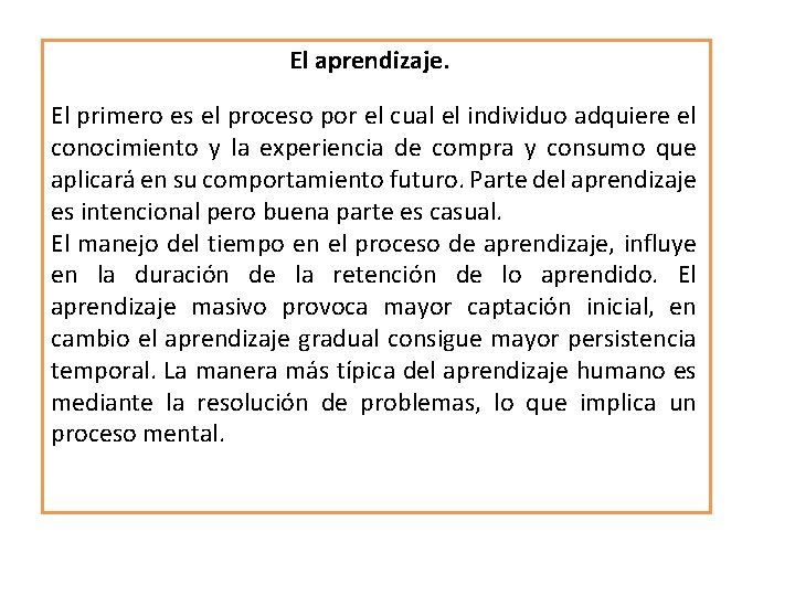 El aprendizaje. El primero es el proceso por el cual el individuo adquiere el