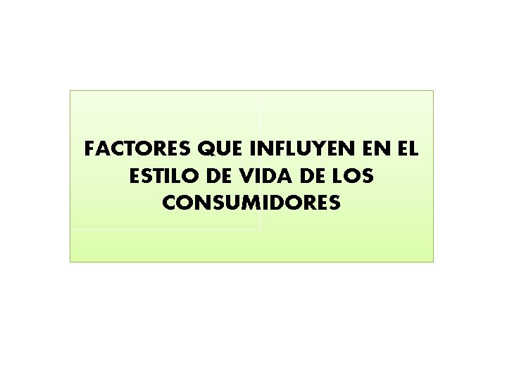 FACTORES QUE INFLUYEN EN EL ESTILO DE VIDA DE LOS CONSUMIDORES 
