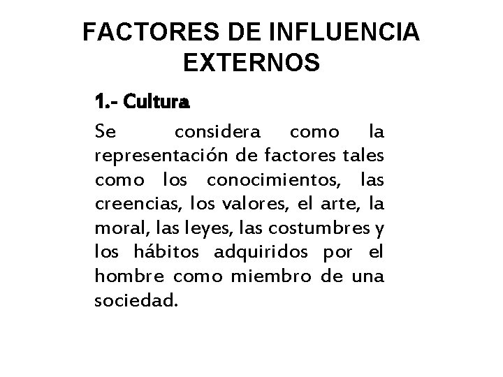 FACTORES DE INFLUENCIA EXTERNOS 1. - Cultura Se considera como la representación de factores
