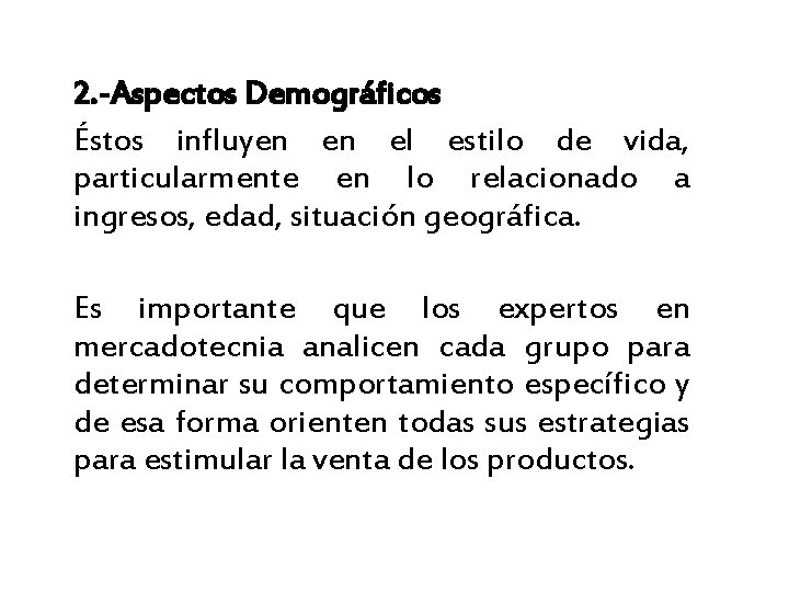 2. -Aspectos Demográficos Éstos influyen en el estilo de vida, particularmente en lo relacionado