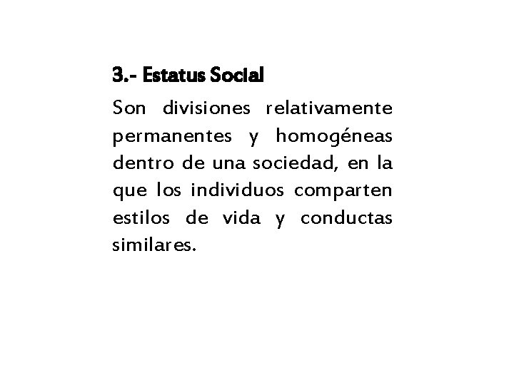 3. - Estatus Social Son divisiones relativamente permanentes y homogéneas dentro de una sociedad,