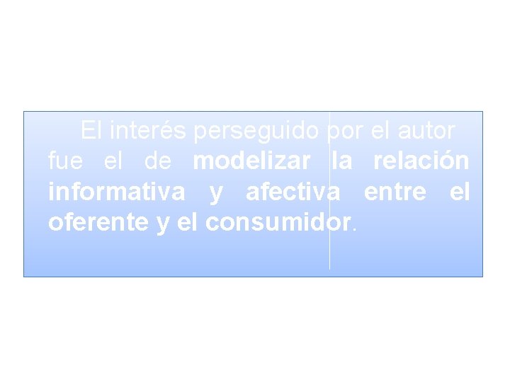 El interés perseguido por el autor fue el de modelizar la relación informativa y