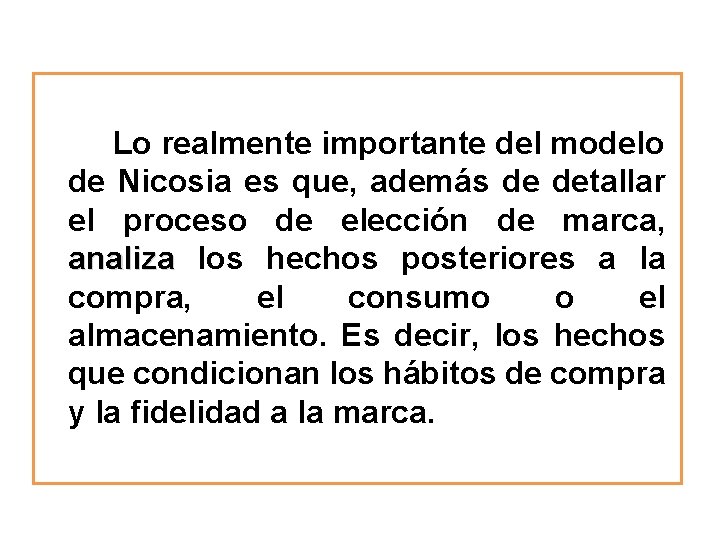 Lo realmente importante del modelo de Nicosia es que, además de detallar el proceso