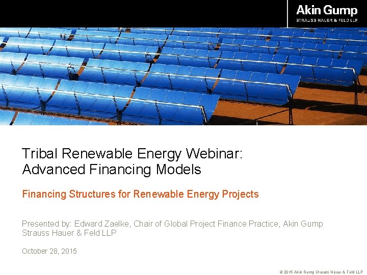 Tribal Renewable Energy Webinar: Advanced Financing Models Financing Structures for Renewable Energy Projects Presented