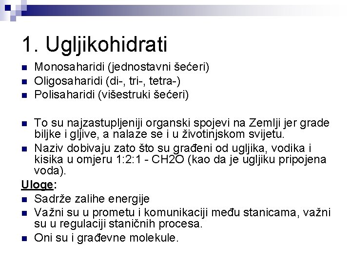 1. Ugljikohidrati n n n Monosaharidi (jednostavni šećeri) Oligosaharidi (di-, tri-, tetra-) Polisaharidi (višestruki