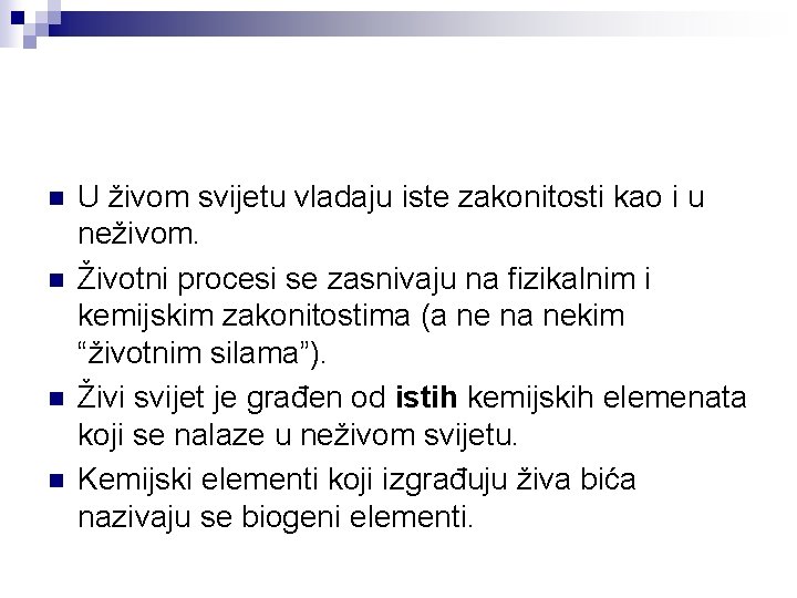 n n U živom svijetu vladaju iste zakonitosti kao i u neživom. Životni procesi