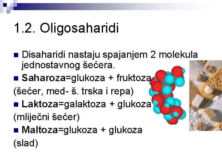 1. 2. Oligosaharidi Disaharidi nastaju spajanjem 2 molekula jednostavnog šećera. n Saharoza=glukoza + fruktoza