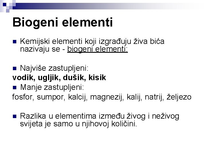 Biogeni elementi n Kemijski elementi koji izgrađuju živa bića nazivaju se - biogeni elementi: