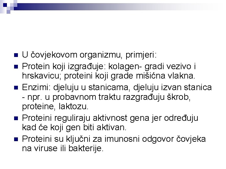 n n n U čovjekovom organizmu, primjeri: Protein koji izgrađuje: kolagen- gradi vezivo i