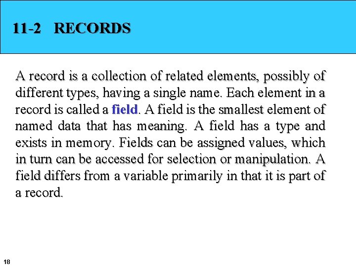 11 -2 RECORDS A record is a collection of related elements, possibly of different