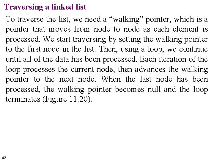 Traversing a linked list To traverse the list, we need a “walking” pointer, which