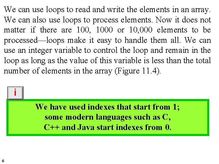 We can use loops to read and write the elements in an array. We
