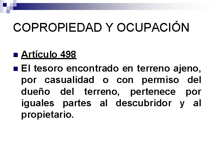 COPROPIEDAD Y OCUPACIÓN Artículo 498 n El tesoro encontrado en terreno ajeno, por casualidad