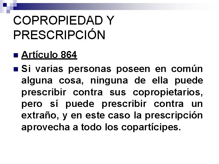 COPROPIEDAD Y PRESCRIPCIÓN Artículo 864 n Si varias personas poseen en común alguna cosa,