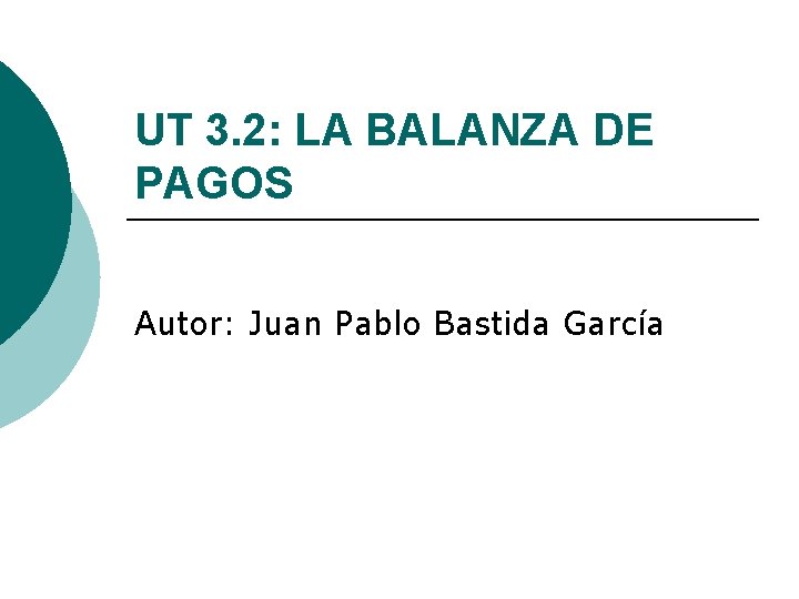 UT 3. 2: LA BALANZA DE PAGOS Autor: Juan Pablo Bastida García 