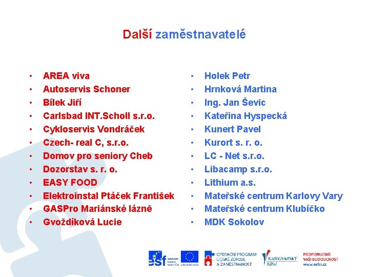 Další zaměstnavatelé • • • AREA viva Autoservis Schoner Bílek Jiří Carlsbad INT. Scholl