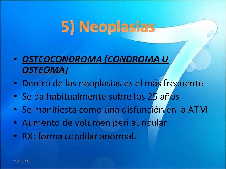 5) Neoplasias • OSTEOCONDROMA (CONDROMA U OSTEOMA) • Dentro de las neoplasias es el