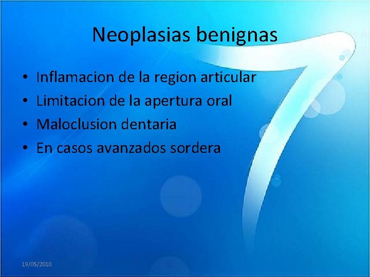 Neoplasias benignas • • Inflamacion de la region articular Limitacion de la apertura oral