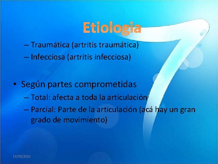 Etiologia – Traumática (artritis traumática) – Infecciosa (artritis infecciosa) • Según partes comprometidas –
