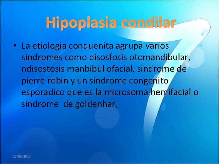 Hipoplasia condilar • La etiologia conquenita agrupa varios sindromes como disosfosis otomandibular, ndisostosis manbibul