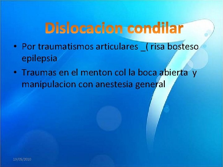  • Por traumatismos articulares _( risa bosteso epilepsia • Traumas en el menton