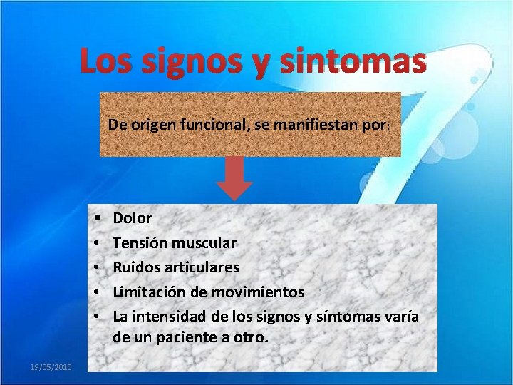 Los signos y sintomas De origen funcional, se manifiestan por: § • • 19/05/2010